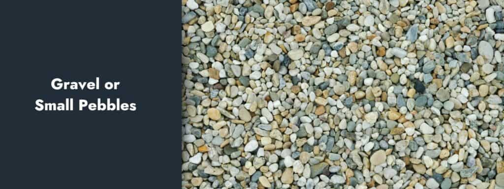 Gravel or Small Pebbles